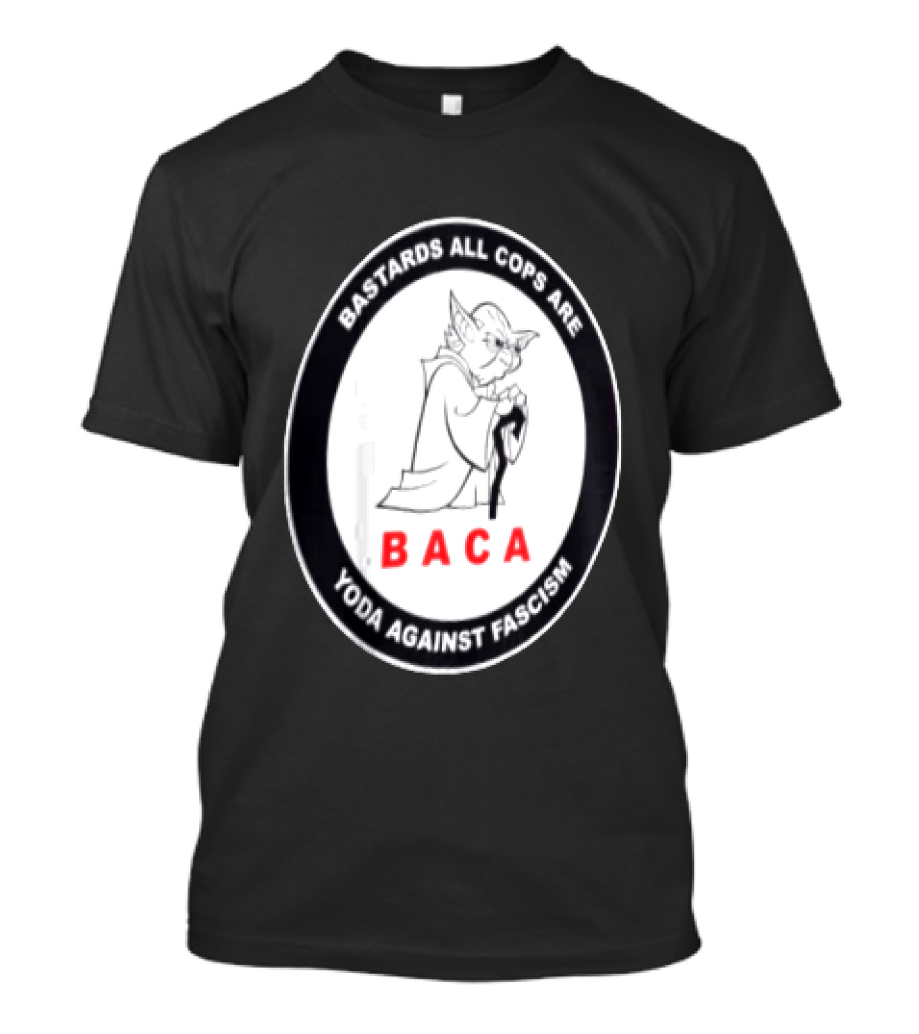 Bastards All Cops Are BACA Yoda Against Fascism T-Shirt