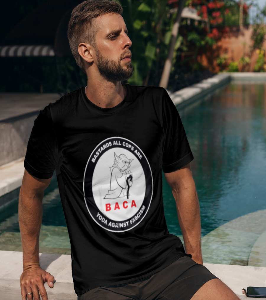 Bastards All Cops Are BACA Yoda Against Fascism T-Shirt