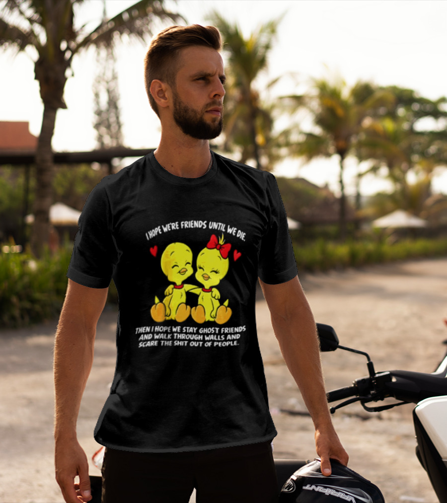 Sure, Here Is The Revised Title: "I Hope We Are Friends Forever Stay Ghost Friends Walk Through Walls Scare People T-Shirt
