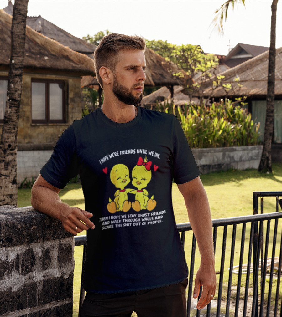 Sure, Here Is The Revised Title: "I Hope We Are Friends Forever Stay Ghost Friends Walk Through Walls Scare People T-Shirt