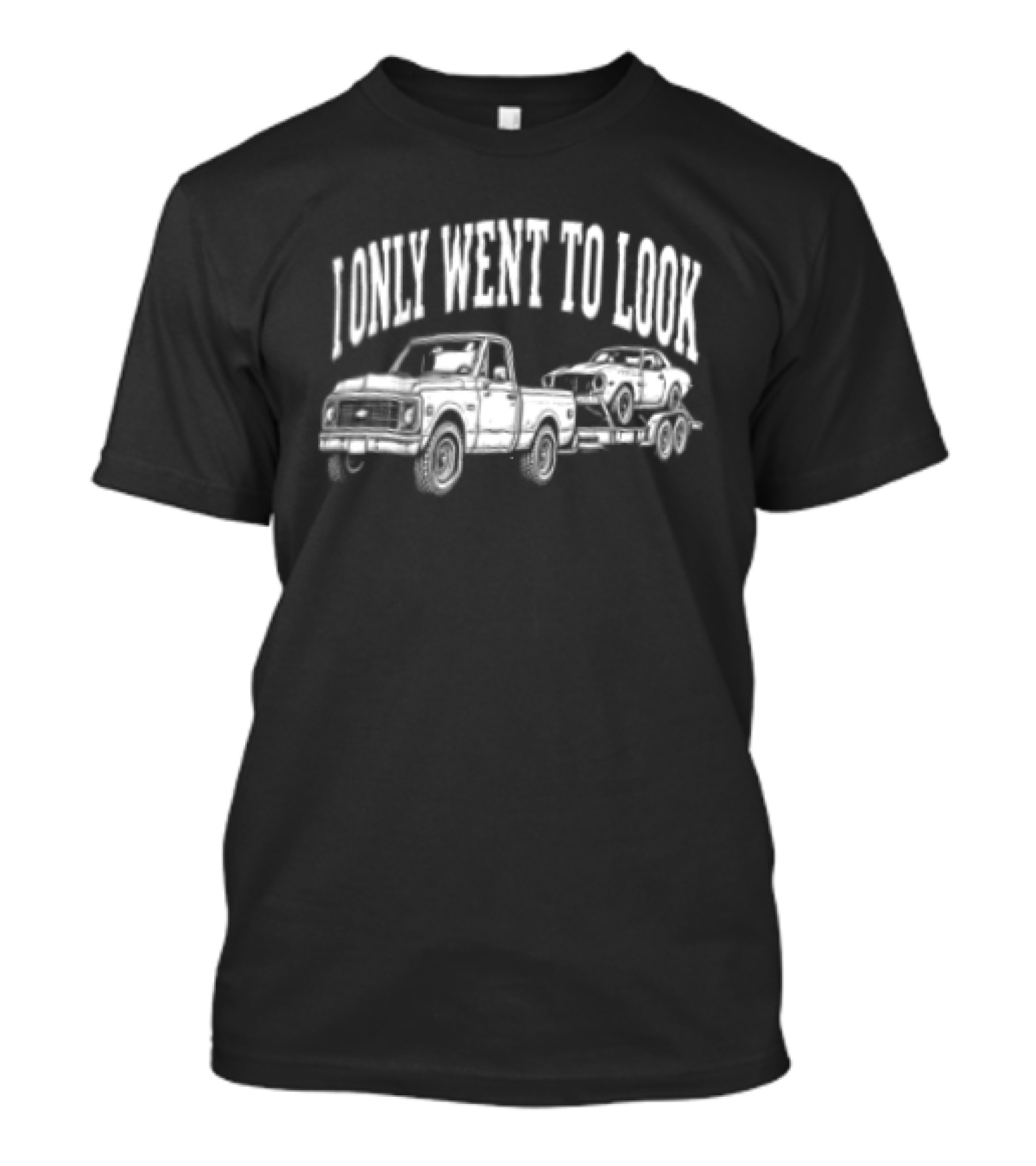 I Only Went To Look Chevrolet Truck Muscle Car T-Shirt