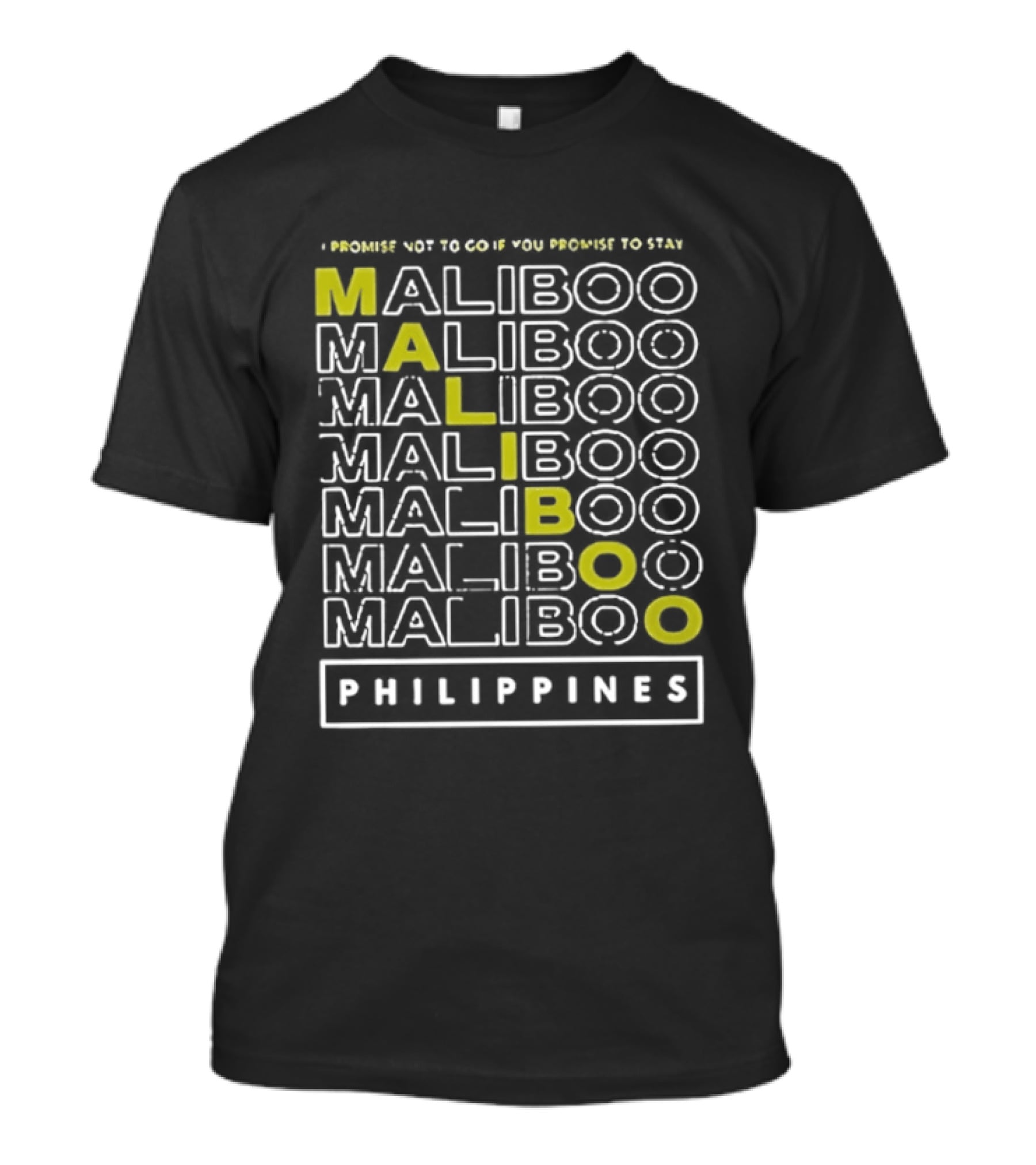 I Promise Not To Go If You Promise To Stay Maliboo Philippines T-Shirt