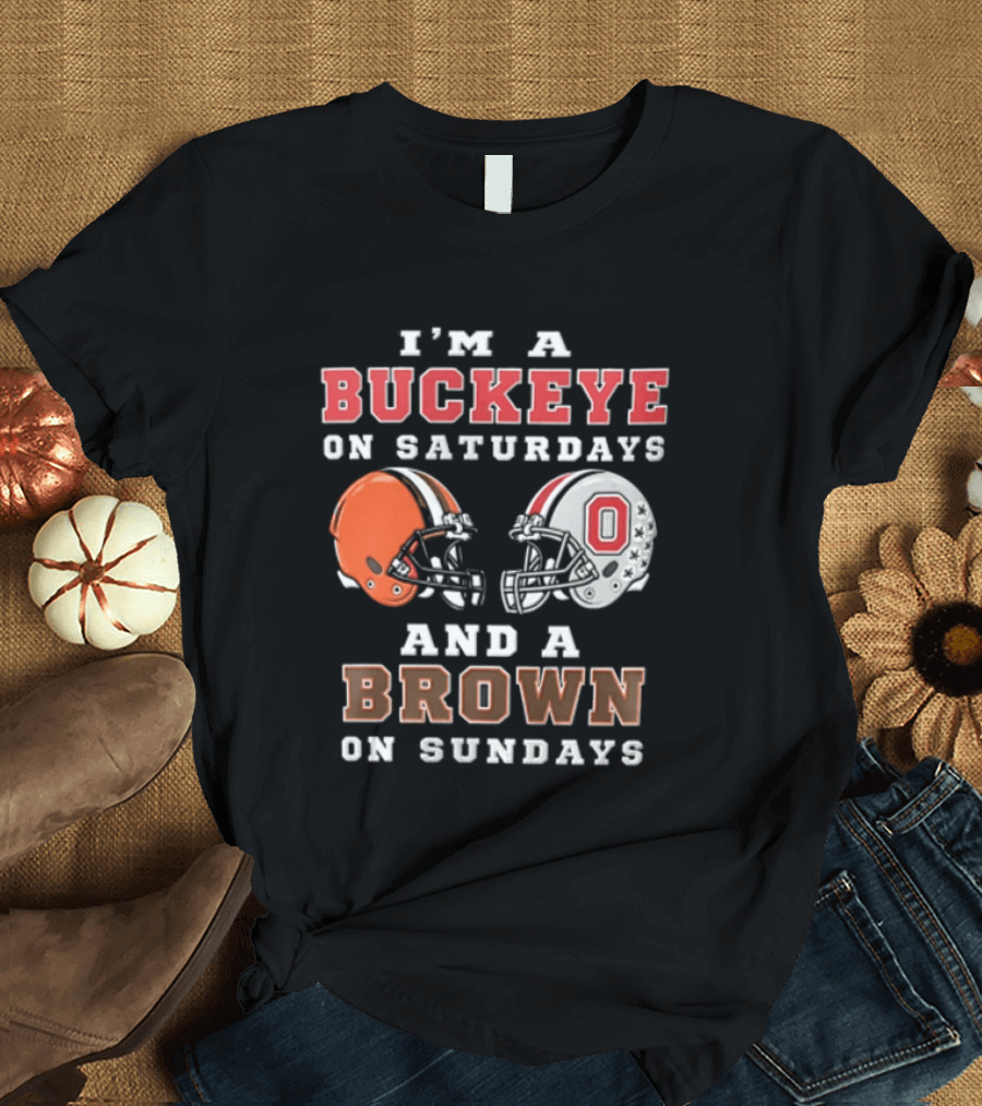 I'm A Buckeye On Saturdays And A Brown On Sundays Helmet T-Shirt