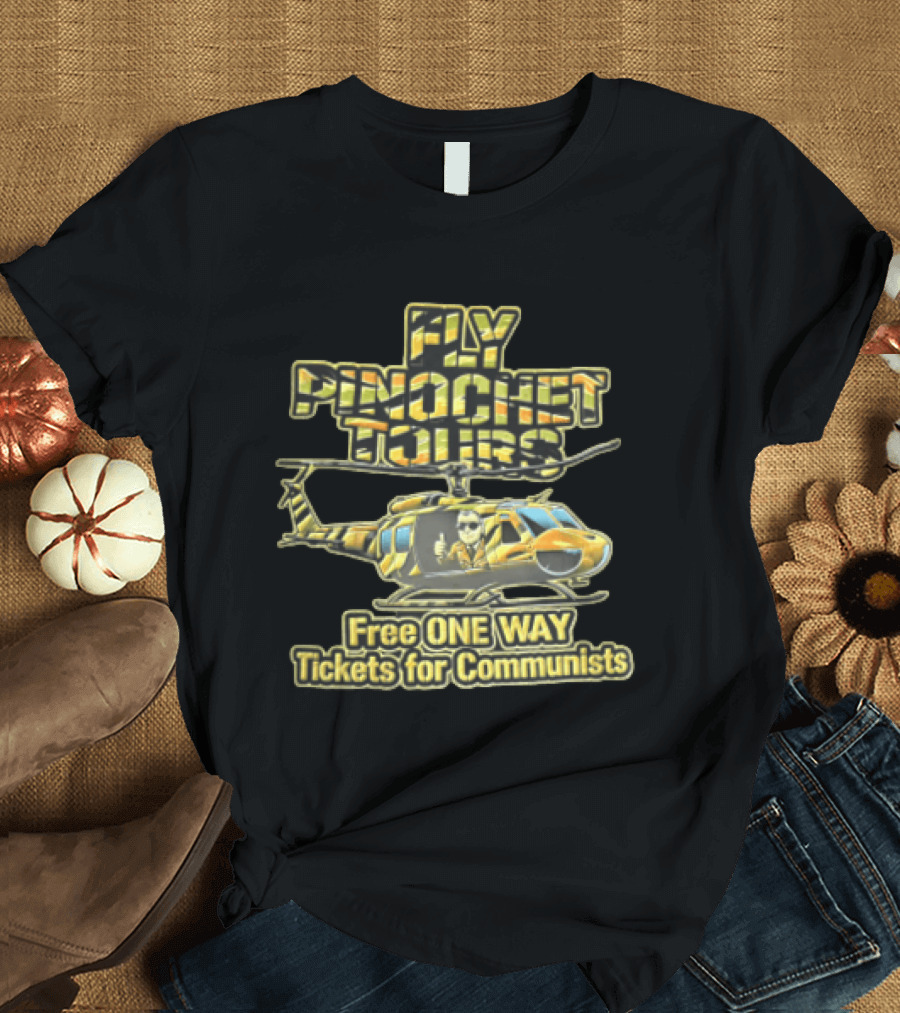 Fly Pinochet Tours Free One Way Tickets For Communists Camouflage Military Helicopter Pilot Thumbs Up T-Shirt