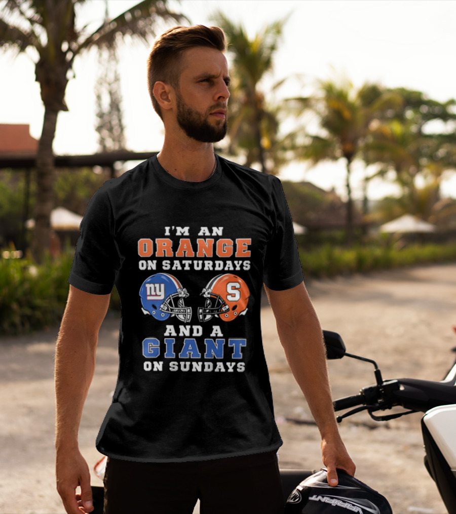 I'm An Orange On Saturdays And A Giant On Sundays Syracuse New York Giants Helmets T-Shirt