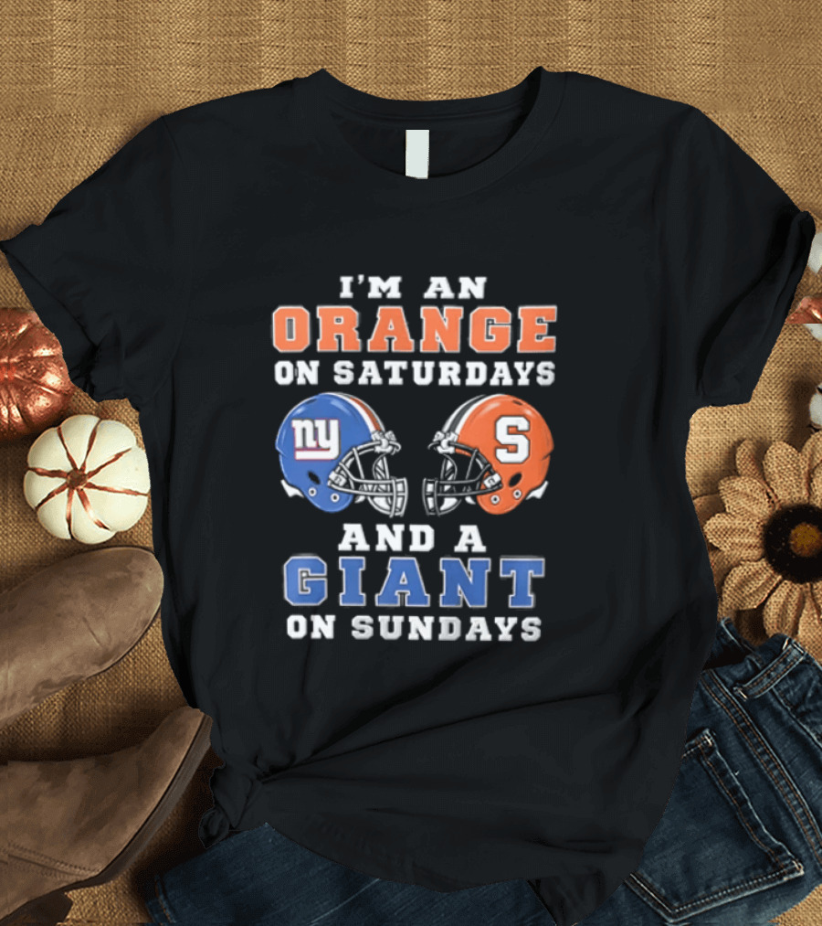 I'm An Orange On Saturdays And A Giant On Sundays Syracuse New York Giants Helmets T-Shirt