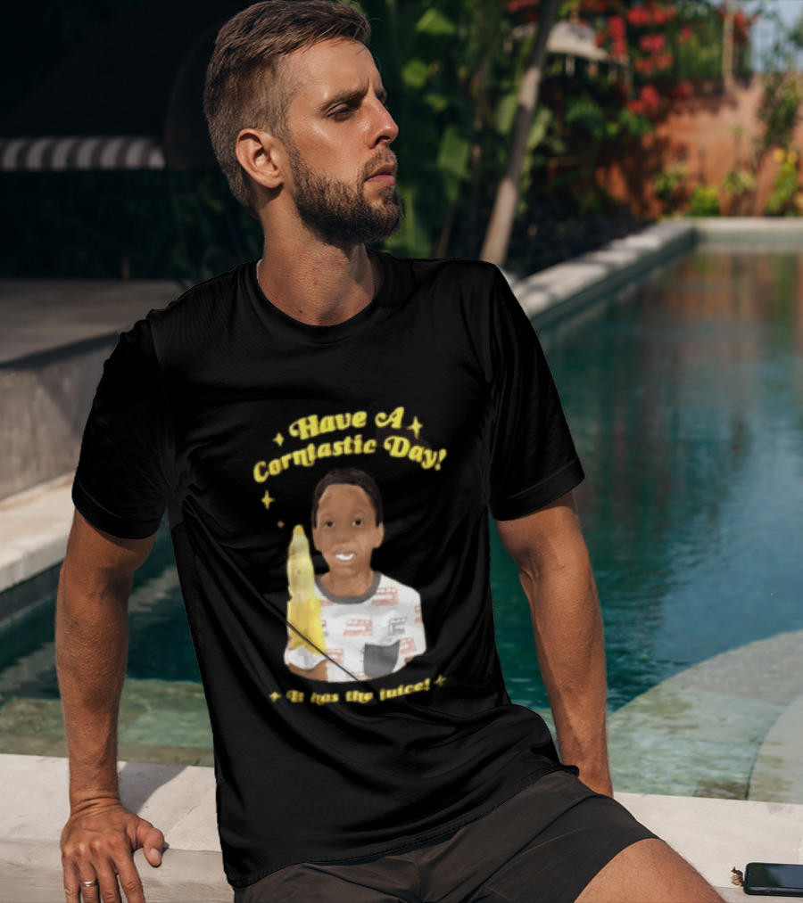 Have A Corntastic Day It Has The Juice Kid Corn T-Shirt