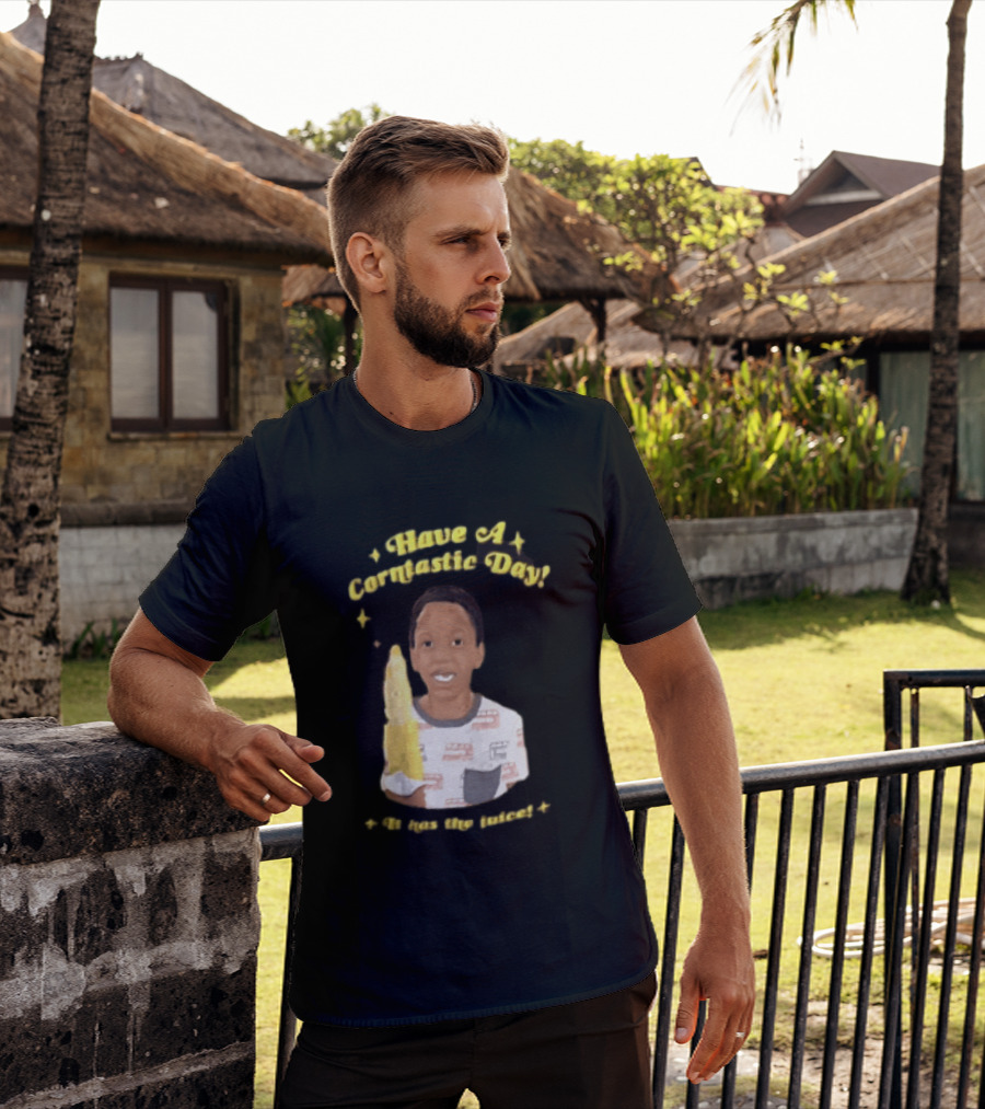 Have A Corntastic Day It Has The Juice Kid Corn T-Shirt