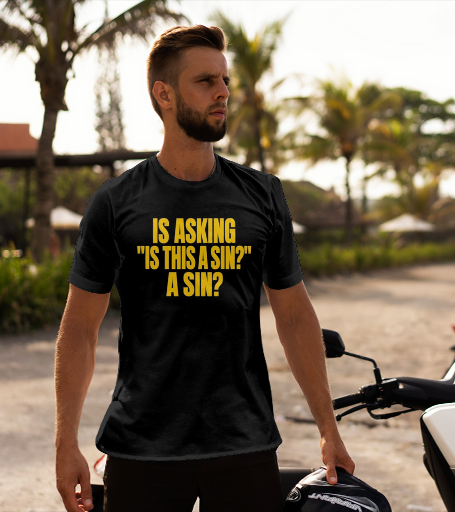 Is Asking Is This A Sin A Sin Funny Philosophy Question T-Shirt