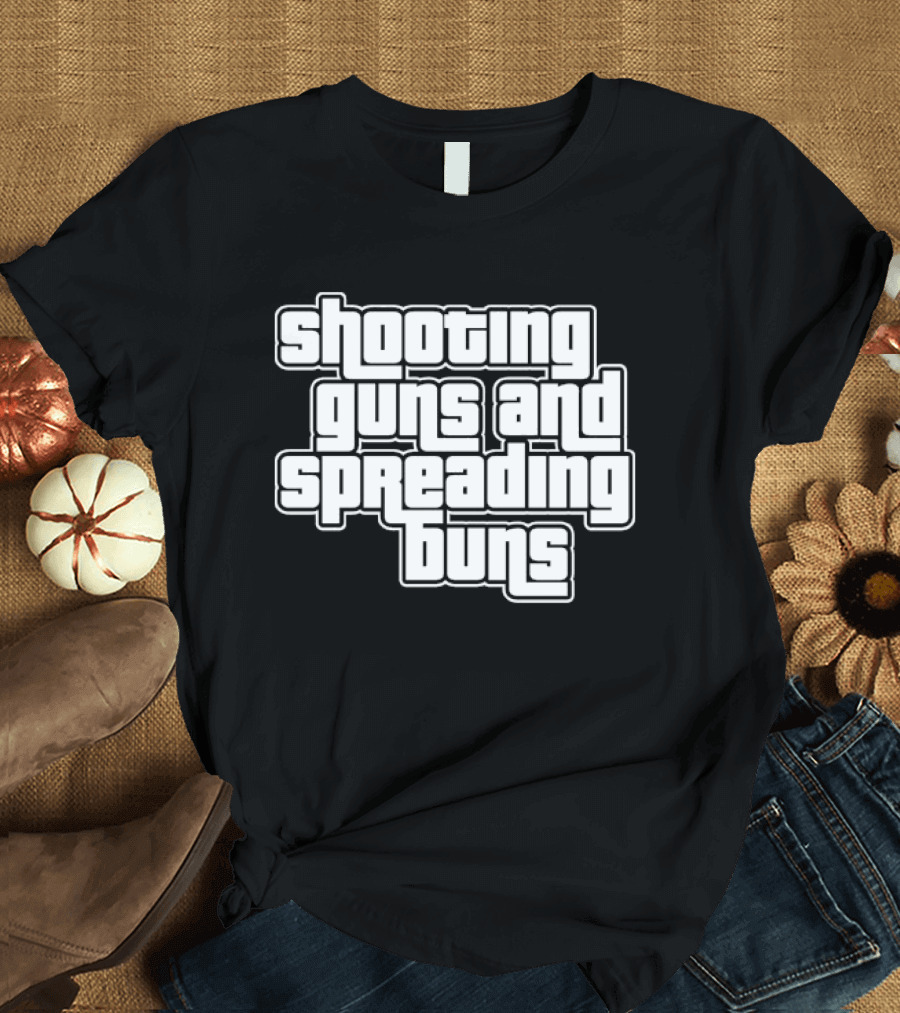Shooting Guns And Spreading Buns GTA T-Shirt