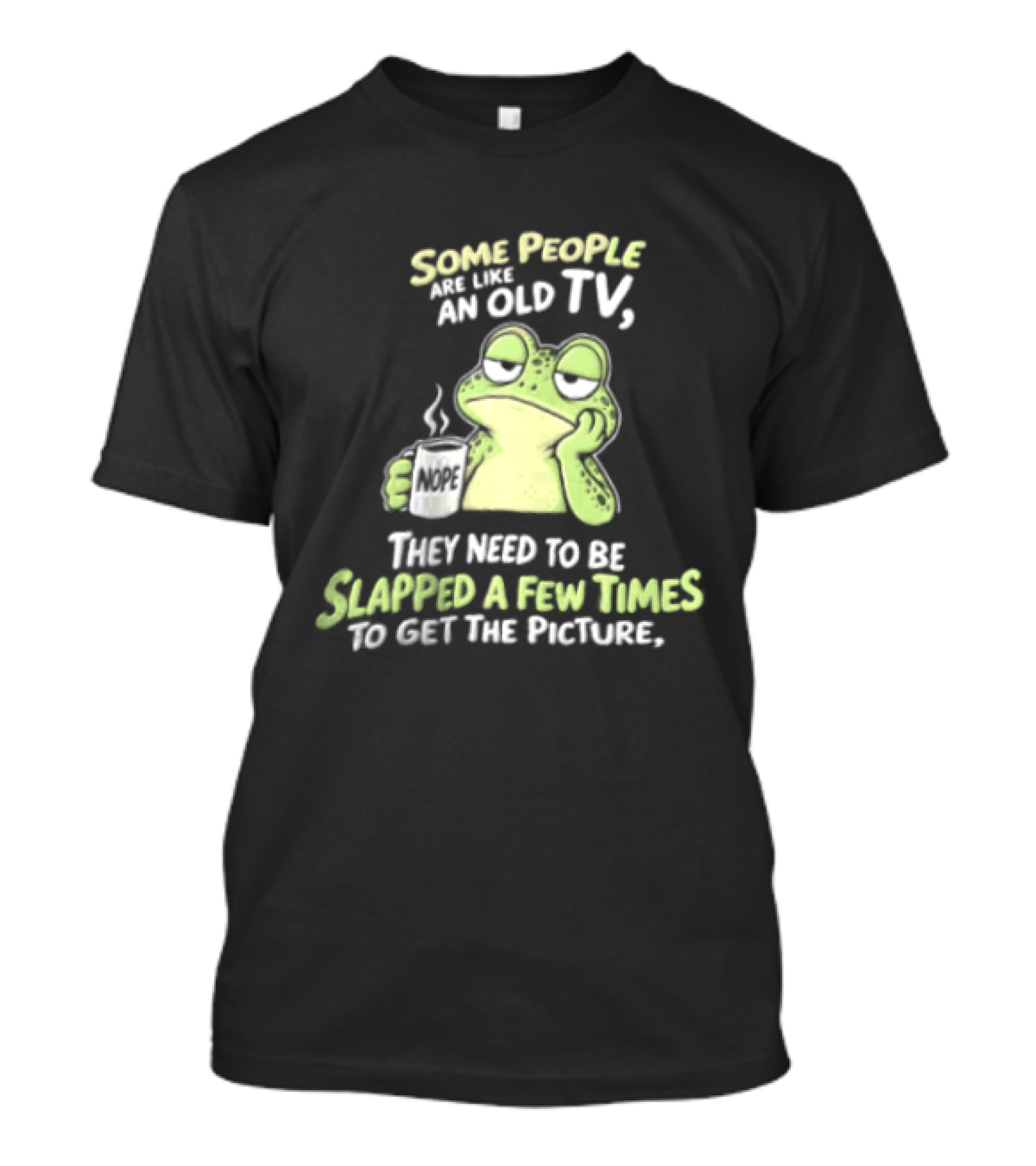 Some People Are Like An Old TV Frog Coffee Humor Slapped To Get The Picture T-Shirt