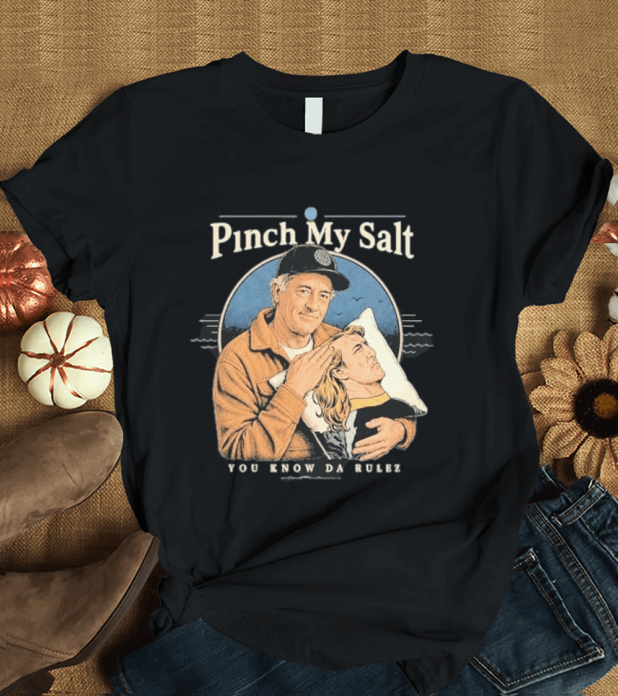Pinch My Salt You Know Da Rulez Sterling Spencer Hold Me Occy T-Shirt