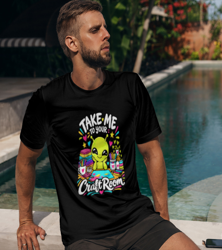 Take Me To Your Craft Room Alien Scrapbooking Supplies Art Tools T-Shirt