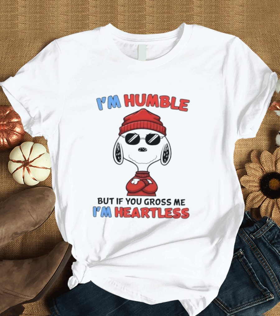 Snoopy I'm Humble But If You Gross Me I'm Heartless T-Shirt