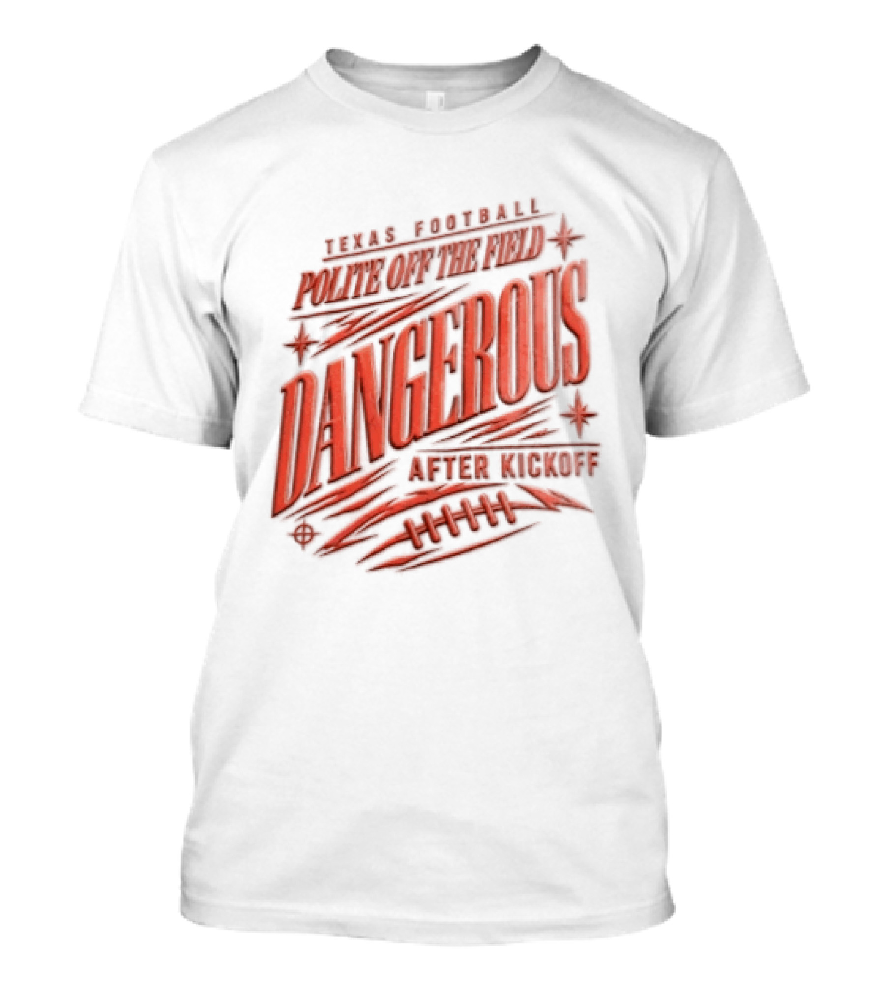 Texas Football Polite Off The Field Dangerous After Kickoff T-Shirt