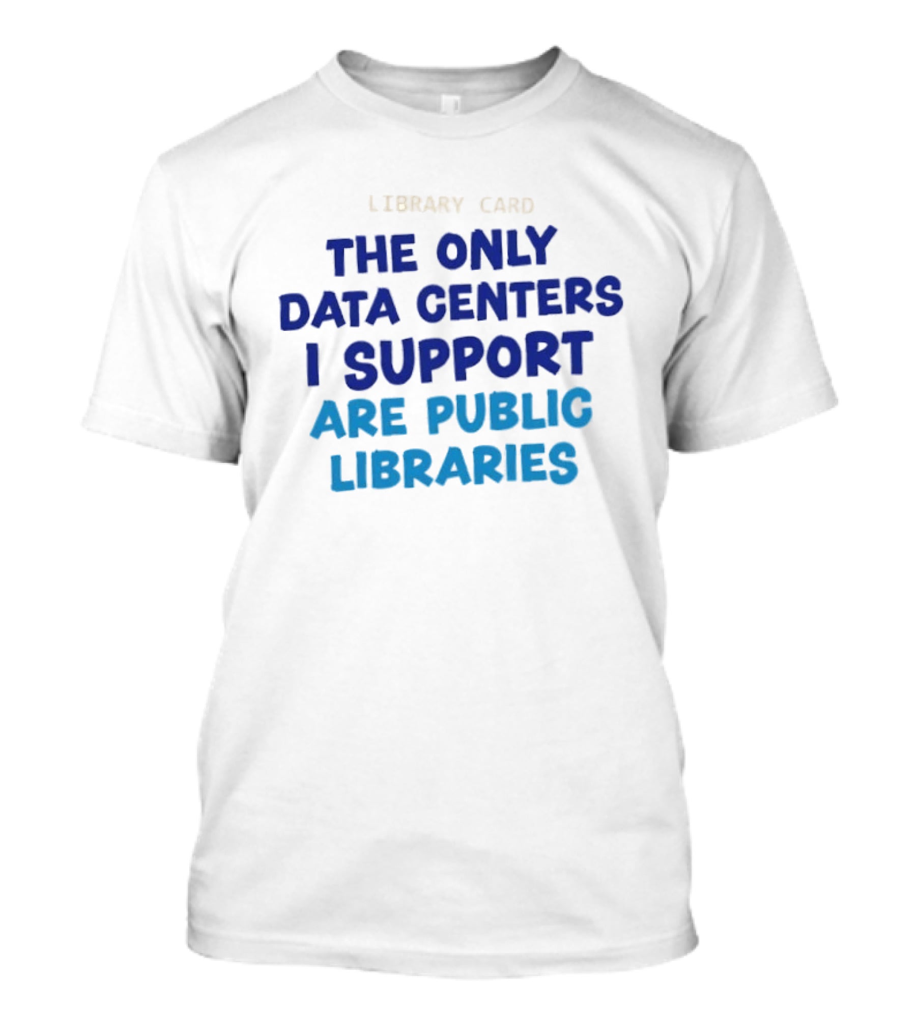Library Card The Only Data Centers I Support Are Public Libraries T-Shirt