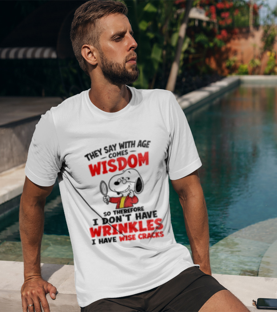 They Say With Age Comes Wisdom Snoopy I Don't Have Wrinkles I Have Wise Cracks T-Shirt