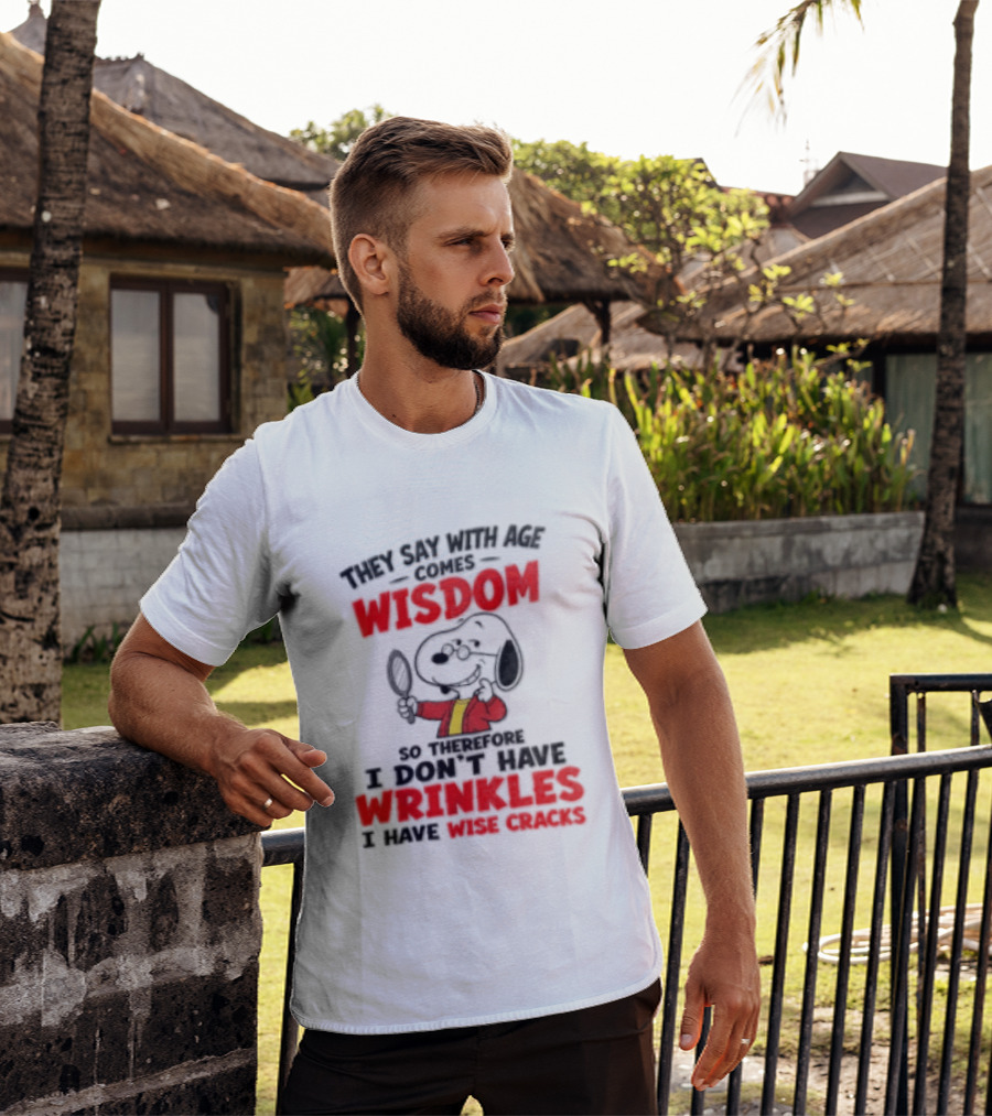 They Say With Age Comes Wisdom Snoopy I Don't Have Wrinkles I Have Wise Cracks T-Shirt