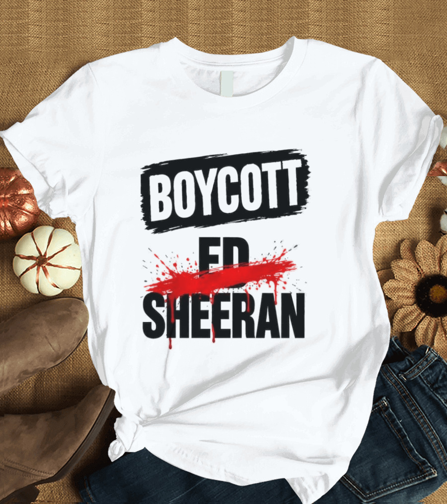 Boycott Ed Sheeran Controversy Tour T-Shirt