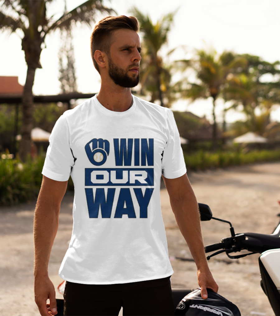 2026 Brewers Win Our Way Fist And Baseball T-Shirt