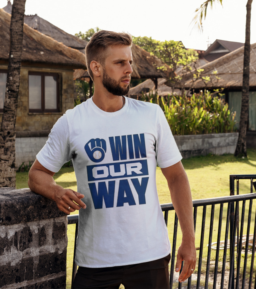 2026 Brewers Win Our Way Fist And Baseball T-Shirt