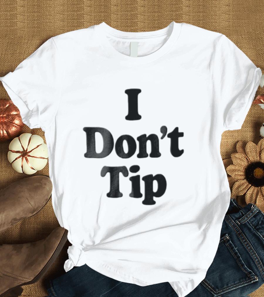 I Dont Tip Chunky Serif Black Wordmark T-Shirt