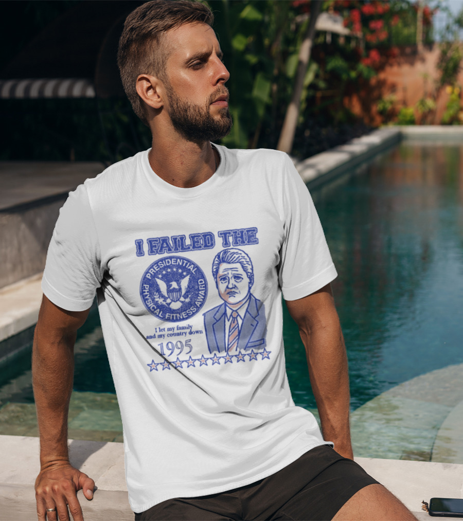 I Failed The Presidential Physical Fitness Award 1995 Let My Family And Country Down T-Shirt