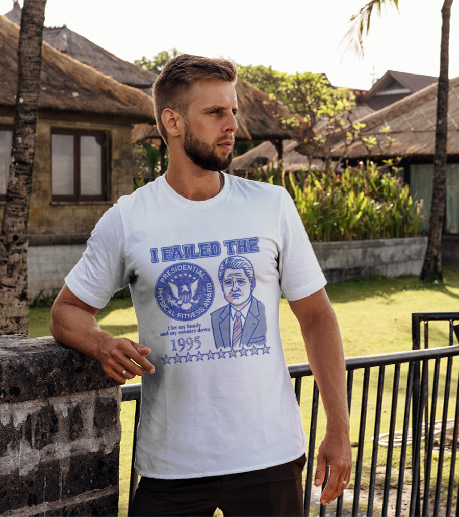 I Failed The Presidential Physical Fitness Award 1995 Let My Family And Country Down T-Shirt