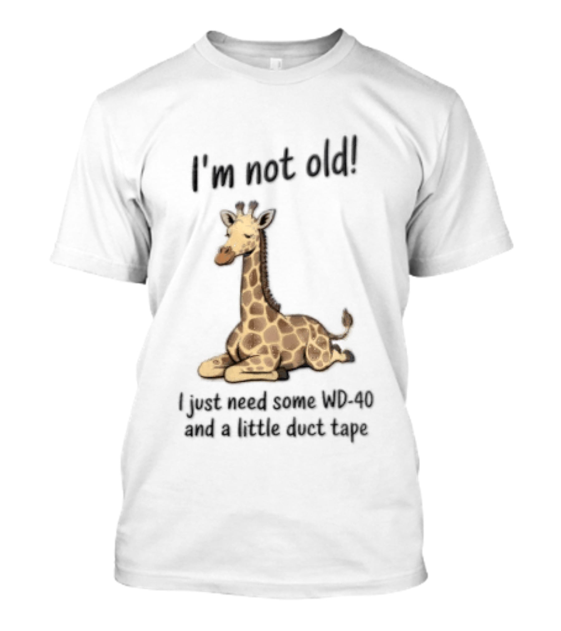 I'm Not Old I Just Need Some WD 40 And A Little Duct Tape Giraffe T-Shirt