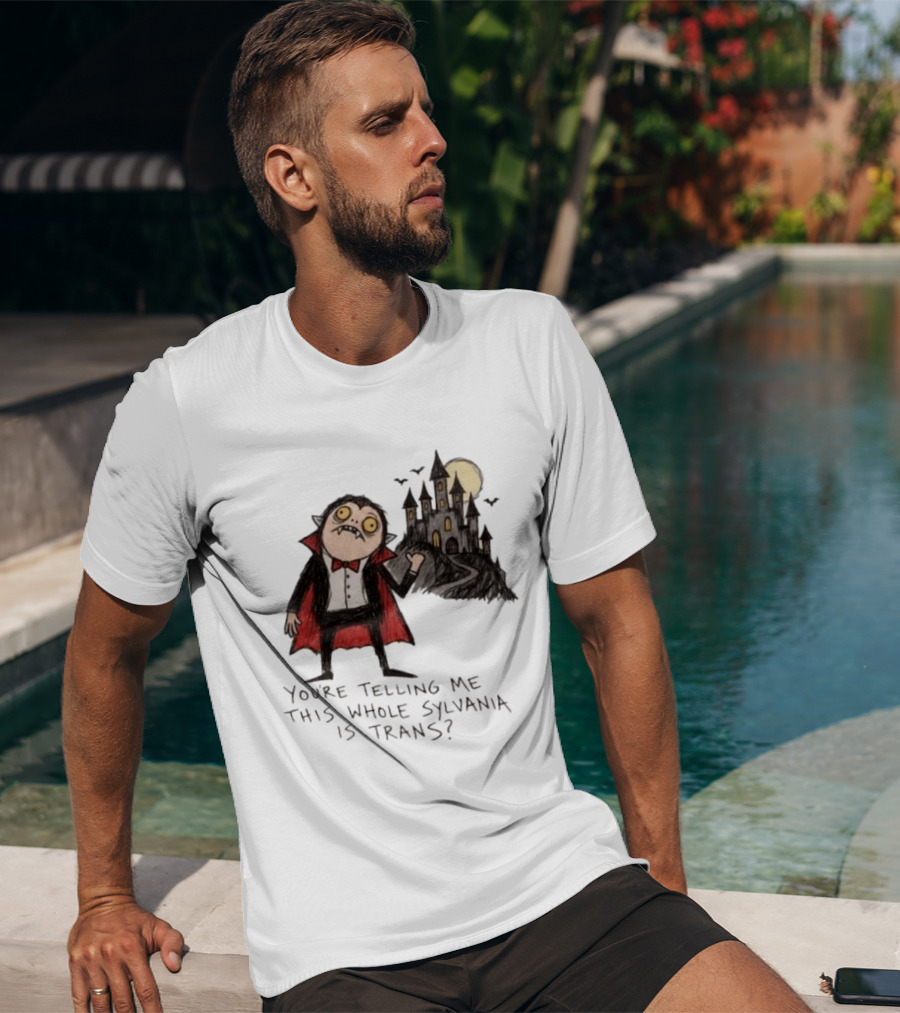 You're Telling Me This Whole Sylvania Is Trans Vampire Castle Scene T-Shirt