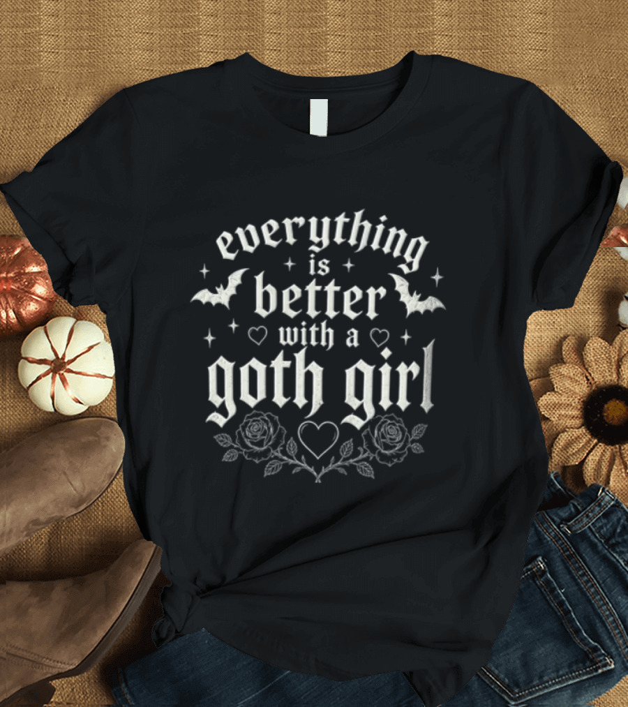 Everything Is Better With A Goth Girl Bats Hearts Roses Gothic T-Shirt
