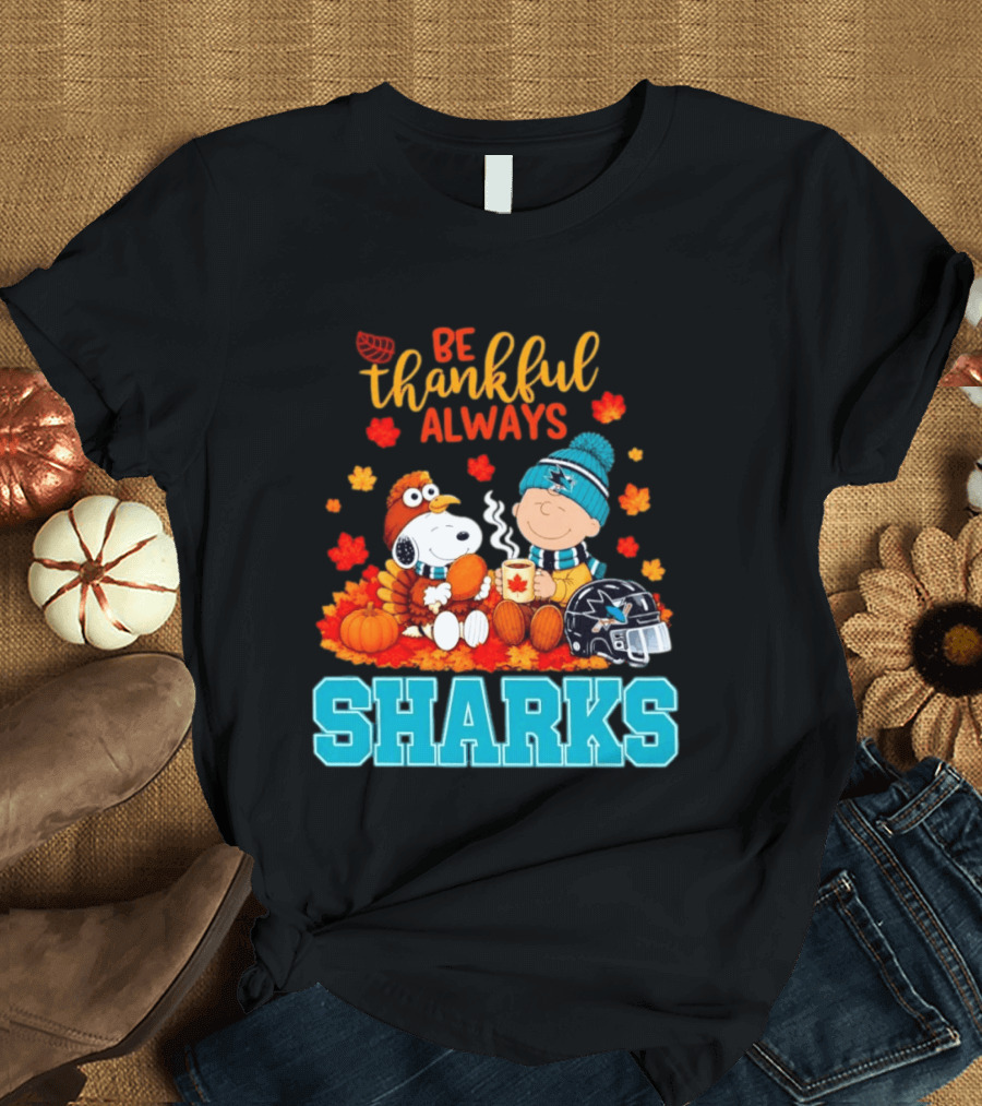Be Thankful Always Snoopy Charlie Brown San Jose Sharks Fans Thanksgiving T-Shirt