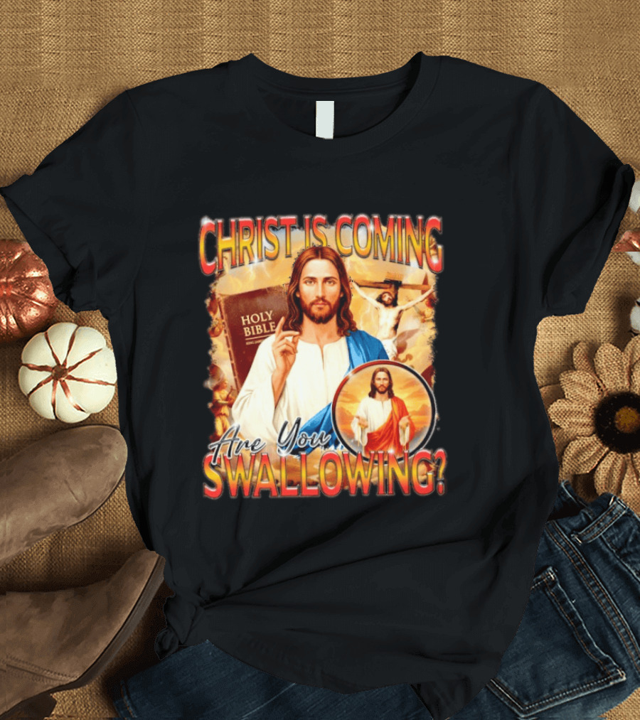 Christ Is Coming Are You Swallowing Jesus Holy Bible T-Shirt