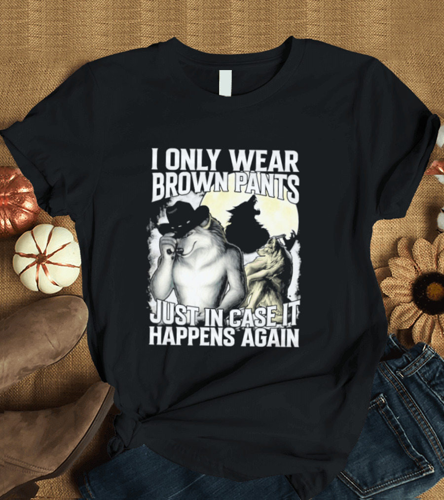 I Only Wear Brown Pants Just In Case It Happens Again Ghost Joke T-Shirt