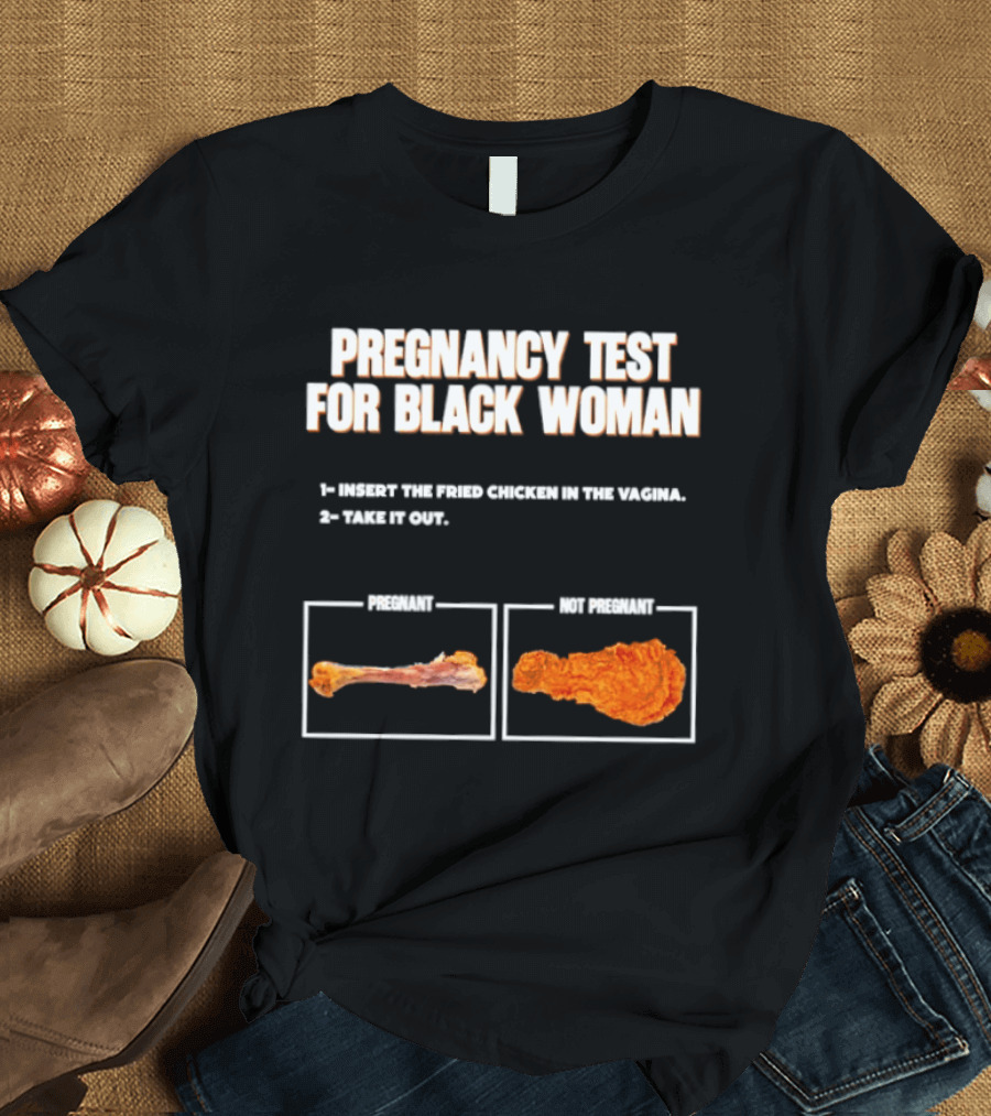 Pregnancy Test For Black Woman Fried Chicken Meme With Funny Bone Choice T-Shirt