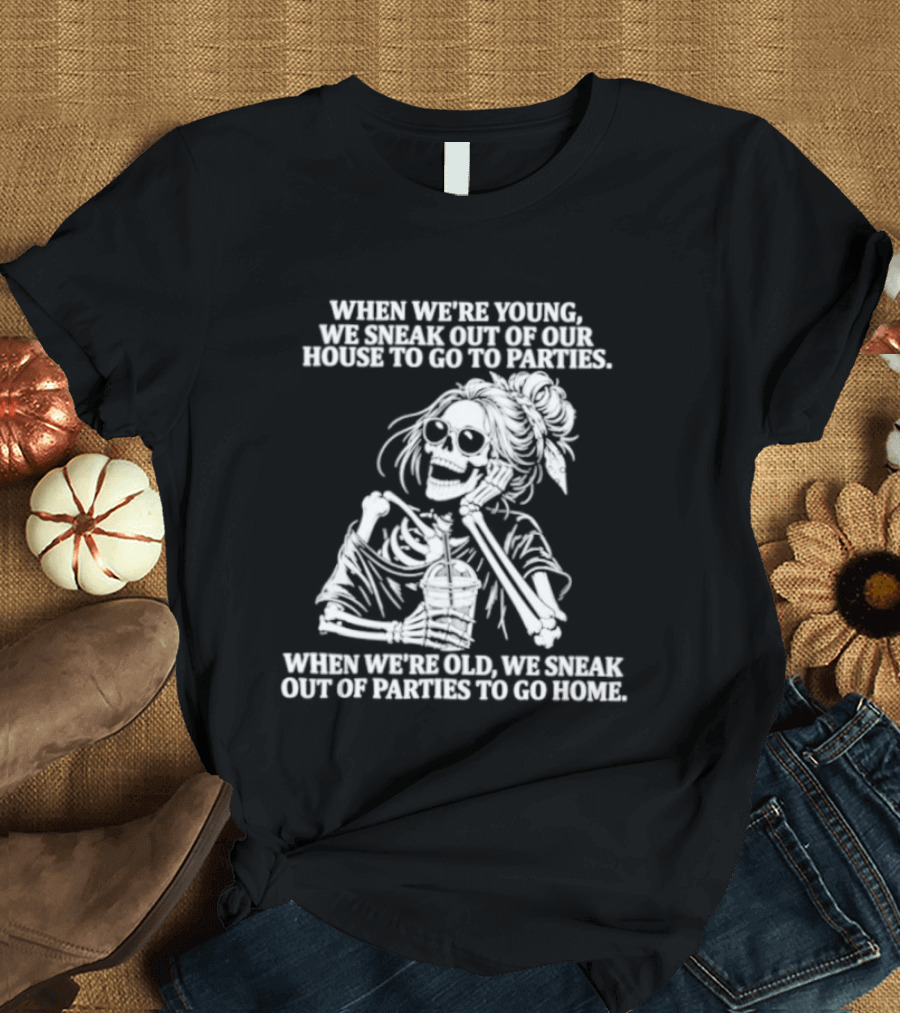 Skeleton Girl We Sneak Out Of Your House To Go To Parties T-Shirt