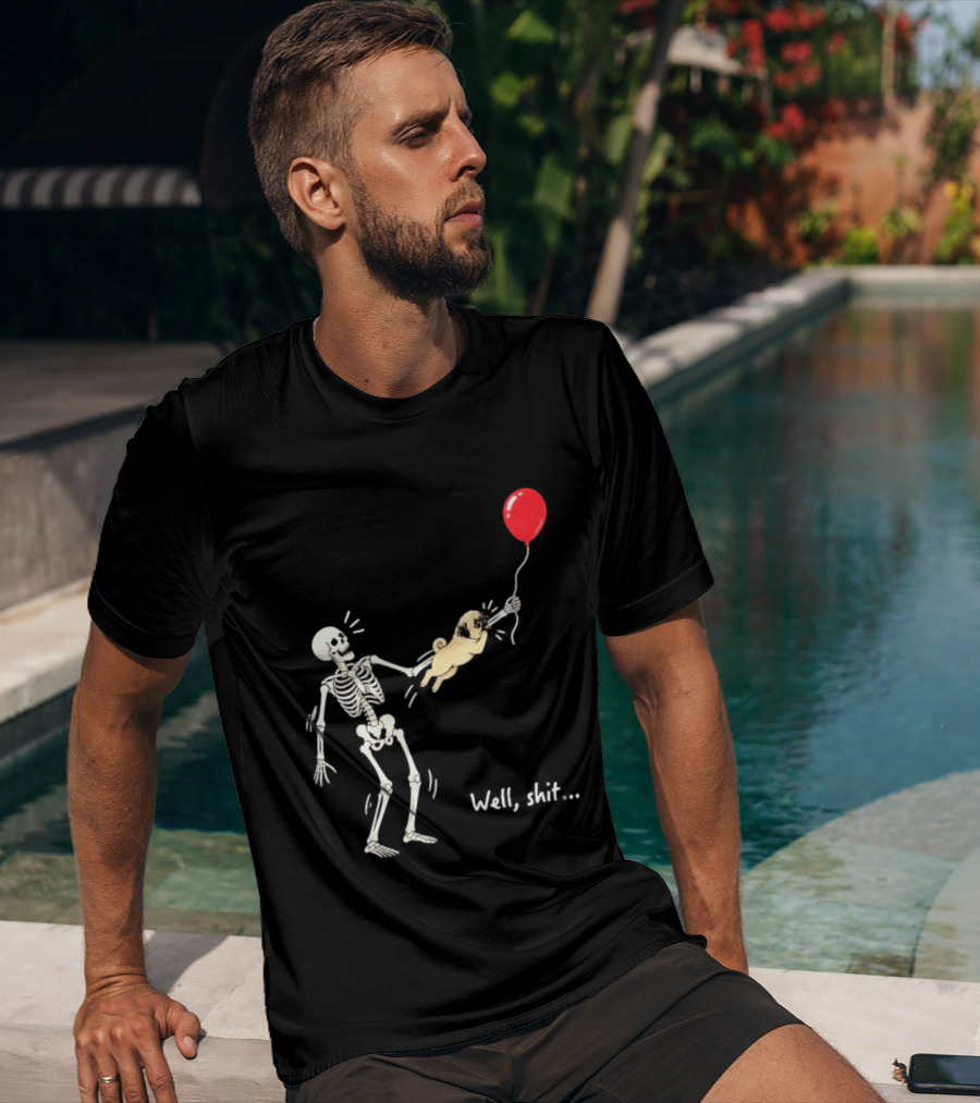 Skeleton With Pug And Red Balloon Well Shit T-Shirt