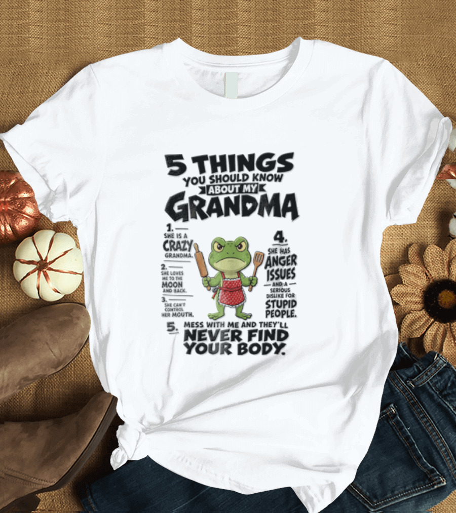 5 Things You Should Know About My Grandma Angry Cartoon Frog Wearing Red Apron Never Finds Your Body T-Shirt