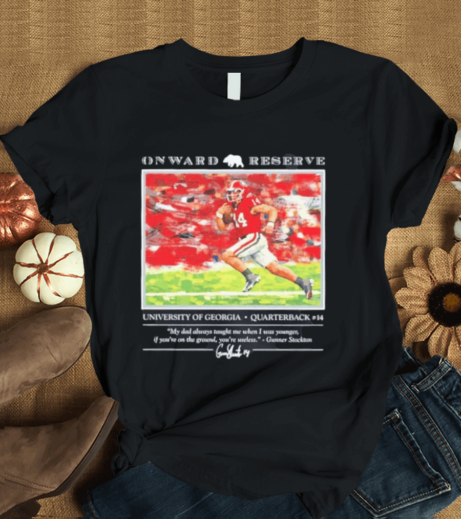 ONWARD RESERVE University Of Georgia Gunner Stockton Quarterback 14 If You're On The Ground You're Useless T-Shirt