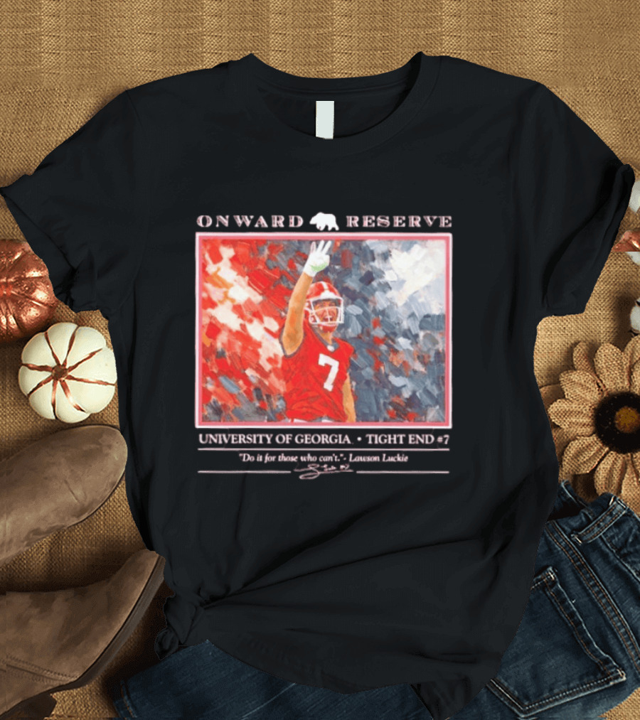 Onward Reserve University Of Georgia Lawson Luckie No 7 Tight End Do It For Those Who Can't T-Shirt