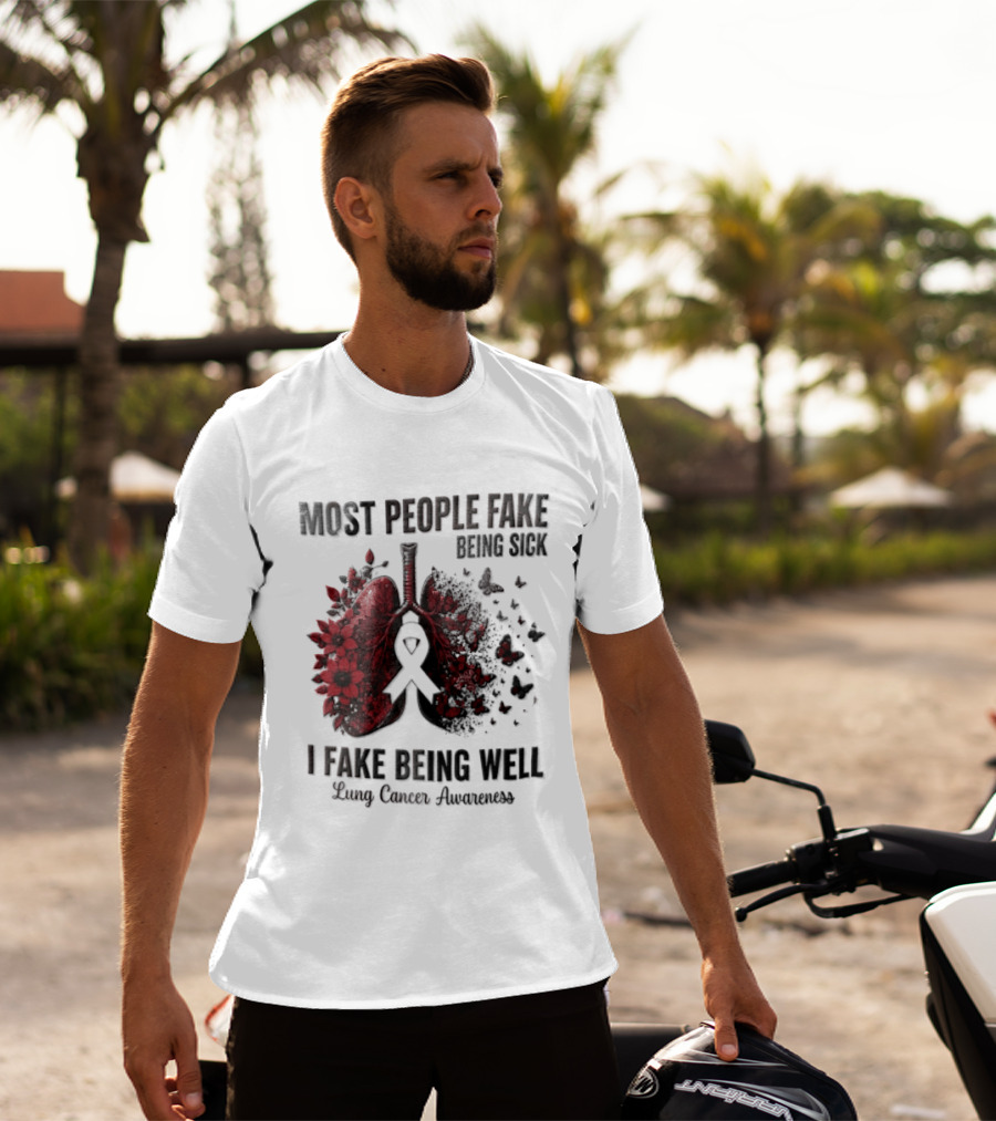 Most People Fake Being Sick I Fake Being Well Lung Cancer Awareness Red Flowers Butterflies Ribbon T-Shirt