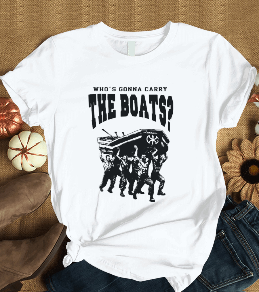 Who's Gonna Carry The Boats Motivational Quote By David Goggins T-Shirt
