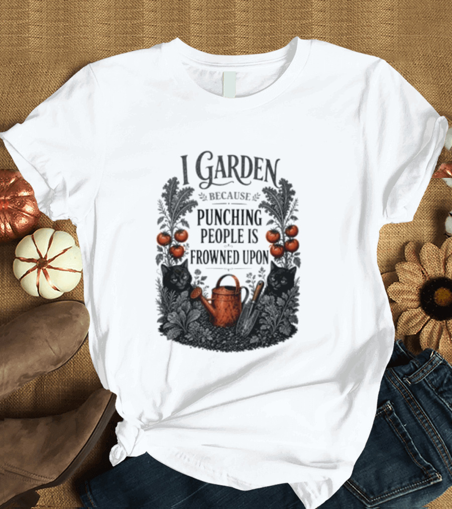 I Garden Because Punching People Is Frowned Upon Funny Gardener Tomatoes Watering Can T-Shirt