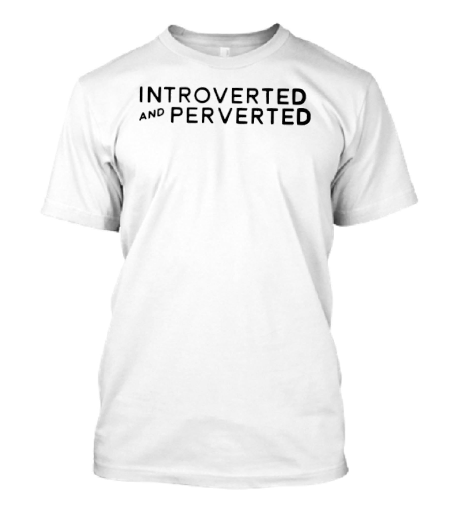 Introverted And Perverted Unique Humorous Expression T-Shirt
