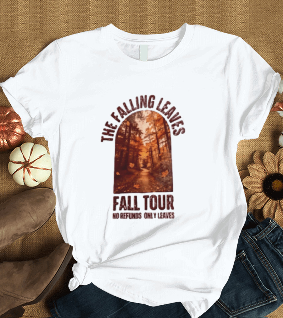 The Falling Leaves Fall Tour No Refunds Only Leaves Forest Path Autumn Archway T-Shirt