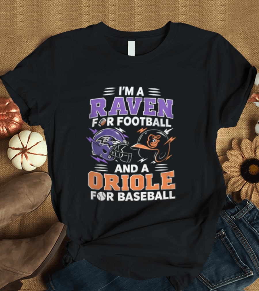 I'm A Raven For Football And An Oriole For Baseball T-Shirt