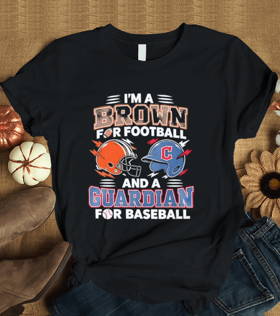 I'm A Brown For Football And A Guardian For Baseball Helmets T-Shirt