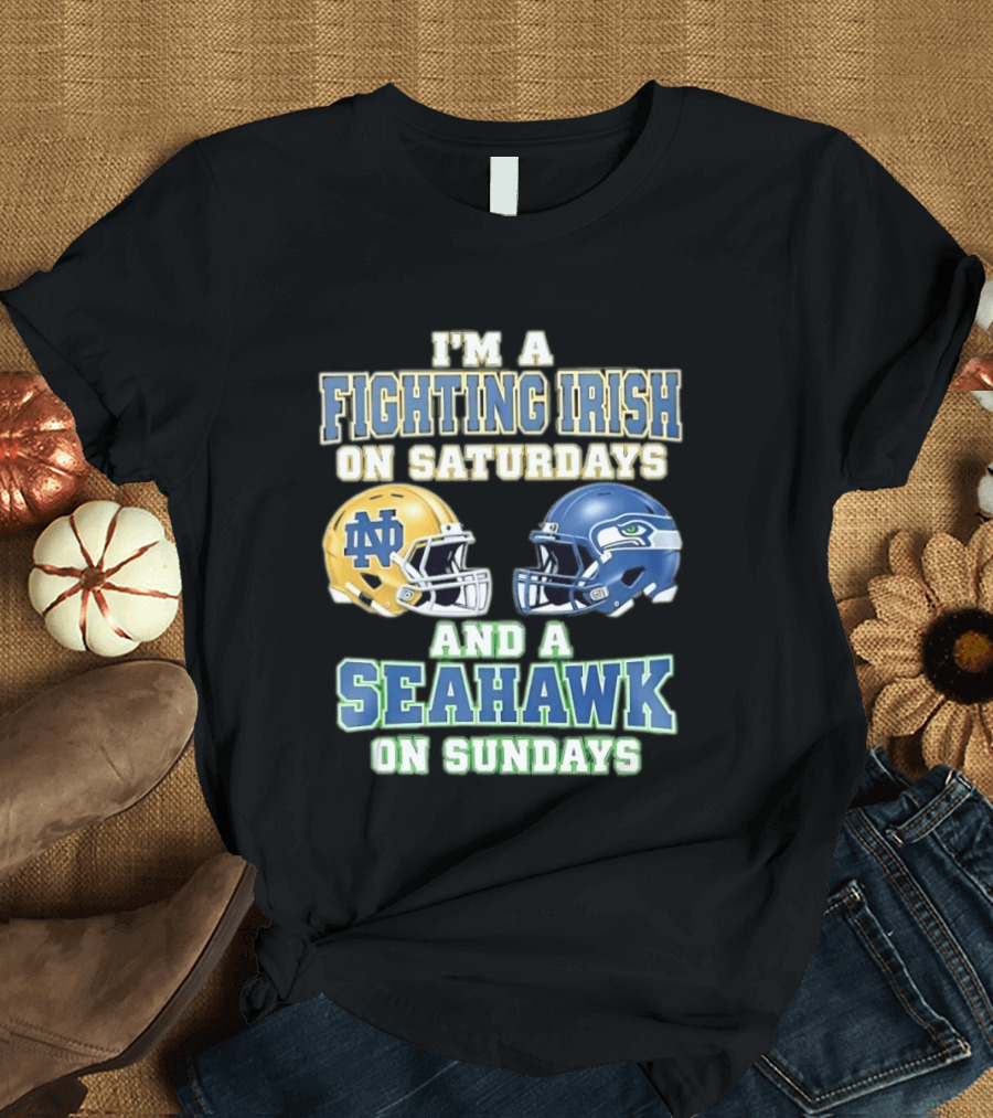 I'm A Fighting Irish On Saturdays And A Seahawk On Sundays Notre Dame Seattle Football Fan Gear T-Shirt