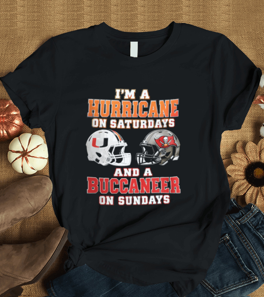 I'm A Hurricane On Saturdays And A Buccaneer On Sundays Miami Hurricanes Tampa Bay Buccaneers T-Shirt