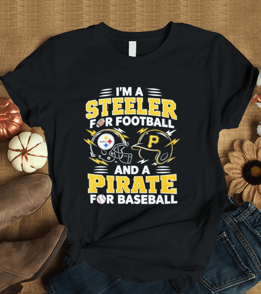 I'm A Steeler For Football And A Pirate For Baseball Football Helmet Baseball Helmet T-Shirt